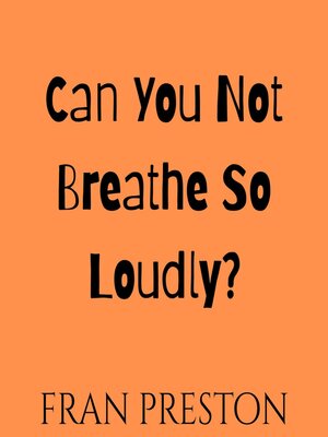 cover image of Can You Not Breathe So Loudly?